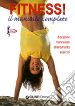 Fitness. Il manuale completo. Discipline, benessere, allenamento, esercizi libro