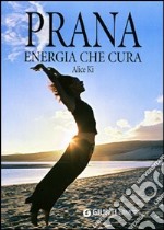 Prana. Energia che cura. Ediz. illustrata libro