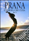 Prana. Energia che cura. Ediz. illustrata libro