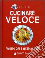 Voglia di cucinare veloce. Ediz. illustrata libro