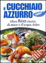 Il cucchiaio azzurro. Ediz. illustrata libro