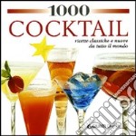 1000 cocktail per tutte le occasioni. Ediz. illustrata libro