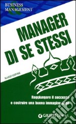 Manager di se stessi. Raggiungere il successo e costruire una buona immagine di sé libro