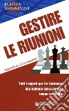 Gestire le riunioni. Tutti i segreti per far funzionare una riunione senza perdere tempo (e denaro) libro di Boschi Paolo Sprugnoli Lucia