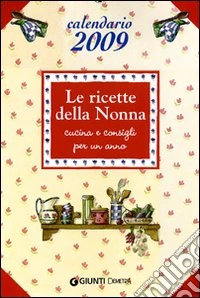Le ricette della nonna. Calendario 2009 libro