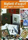 Biglietti d'auguri per ogni occasione. Ediz. illustrata libro