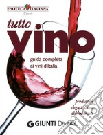 Tutto vino. Guida completa ai vini d'Italia. Ediz. illustrata libro