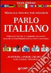 Parlo italiano. Manuale pratico per stranieri libro