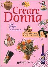 Creare donna. Ediz. illustrata libro