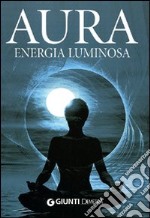 Aura. Energia luminosa libro