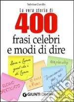 La vera storia di 400 frasi celebri e modi di dire libro