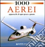 1000 Aerei - Apparecchi di Ogni Epoca e Genere