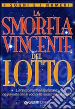 I sogni e i numeri. La smorfia vincente del lotto. L'antica smorfia napoletana aggiornata con le voci della nostra nuova realtà libro