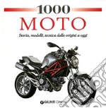 1000 moto. Storia, modelli, tecnica dalle origini a oggi. Ediz. illustrata