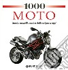 1000 moto. Storia, modelli, tecnica dalle origini a oggi. Ediz. illustrata libro