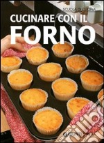 Cucinare con il forno. Ediz. illustrata libro