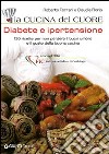 La cucina del cuore. Diabete e ipertensione. 120 ricette per non perdere il buon umore e il gusto della buona cucina libro