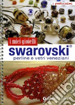 I miei gioielli swarovski. Perline e vetri veneziani. Ediz. illustrata libro