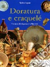 Doratura e craquelé. Un tocco di eleganza e raffinatezza. Ediz. illustrata libro