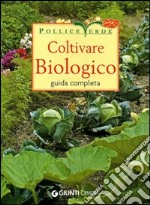 Coltivare biologico. Ediz. illustrata libro