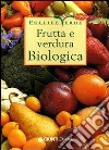 Frutta e verdura biologica. Ediz. illustrata libro