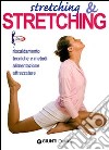 Stretching & stretching. Riscaldamento, tecniche e metodi, alimentazione, attrezzature libro