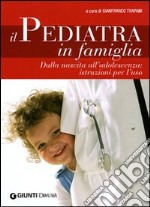 Il Pediatra in famiglia. Dalla nascita all'adolescenza: istruzioni per l'uso libro