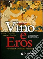 Vino e eros. Vino rosso, sessualità, benessere. Ediz. illustrata