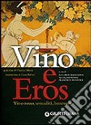 Vino e eros. Vino rosso, sessualità, benessere. Ediz. illustrata libro