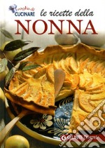 Le ricette della nonna. Il mio ricettario di casa. Per raccogliere le mie ricette più buone libro