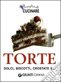 Voglia di cucinare. Torte, dolci, biscotti, crostate e... libro