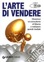 L'arte di vendere. Diventare un consulente di fiducia e realizzare grandi risultati libro