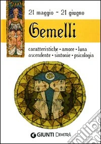 Gemelli. Caratteristiche, amore, luna, ascendente, sintonie, psicologia libro