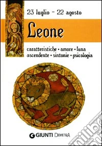 Leone. Caratteristiche, amore, luna, ascendente, sintonie, psicologia libro