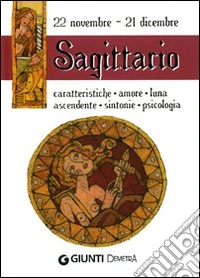 Sagittario. Caratteristiche, amore, luna, ascendente, sintonie, psicologia libro