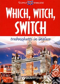 Which, witch, switch. Trabocchetti in inglese. Ediz. bilingue