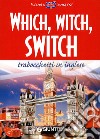 Which, witch, switch. Trabocchetti in inglese. Ediz. bilingue libro