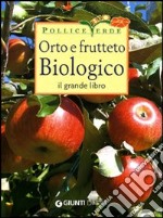 Orto e frutteto biologico. Il grande libro libro