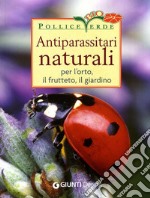 Antiparassitari naturali per l'orto, il frutteto, il giardino libro