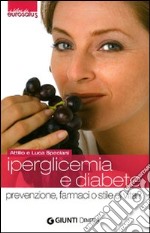 Iperglicemia e diabete. Prevenzione, farmaci o stile di vita? libro