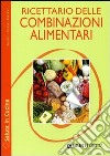 Ricettario delle combinazioni alimentari libro