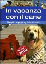 In vacanza con il cane. Alberghi, campeggi, agriturismi in Italia