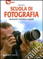 Scuola di fotografia. Strumenti, tecniche e segreti libro