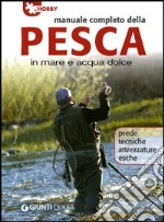 Manuale completo della pesca in mare e acqua dolce libro