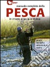 Manuale completo della pesca in mare e acqua dolce libro