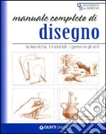 Manuale completo di disegno. Le tecniche, i materiali, i generi e gli stili libro