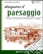 Disegnare paesaggi. Vedute, monumenti e impressioni di viaggio