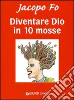 Diventare Dio in 10 mosse libro