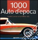 1000 auto d'epoca. I modelli più famosi dal 1886 al 1975. Ediz. illustrata libro