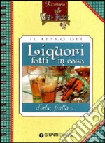 Il Libro dei liquori fatti in casa libro